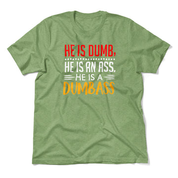He Is A Dumbass Men/Unisex T-Shirt in Heather Green color